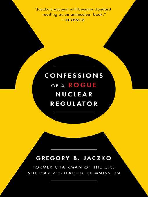 Title details for Confessions of a Rogue Nuclear Regulator by Gregory B.  Jaczko - Wait list